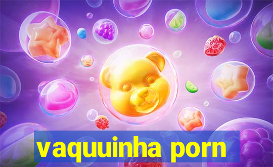 vaquuinha porn